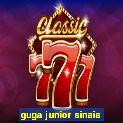 guga junior sinais